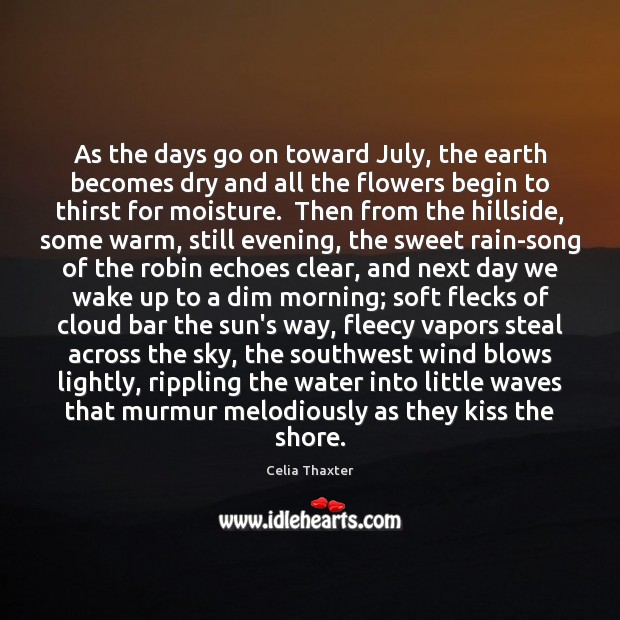 As the days go on toward July, the earth becomes dry and Celia Thaxter Picture Quote