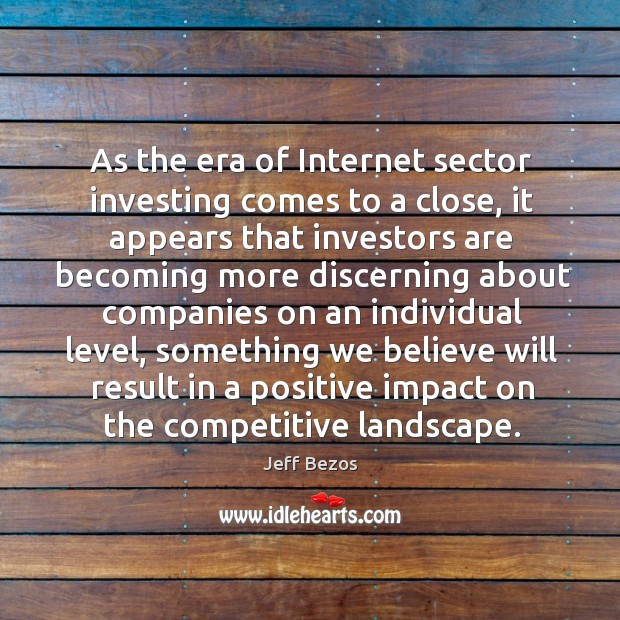 As the era of internet sector investing comes to a close Jeff Bezos Picture Quote