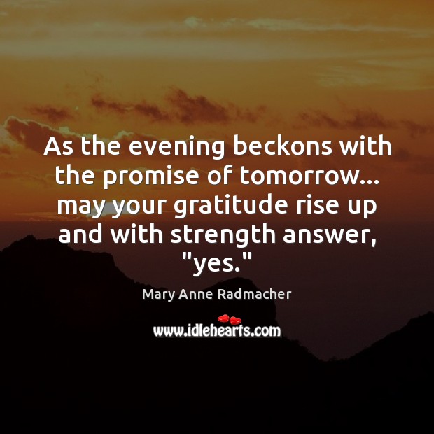 As the evening beckons with the promise of tomorrow… may your gratitude Promise Quotes Image
