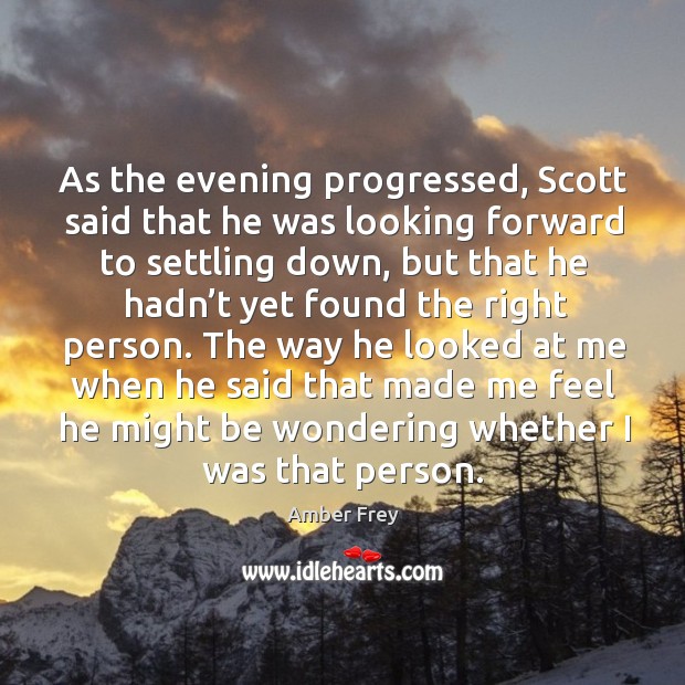 As the evening progressed, scott said that he was looking forward to settling down, but that he hadn’t yet found the right person. Image