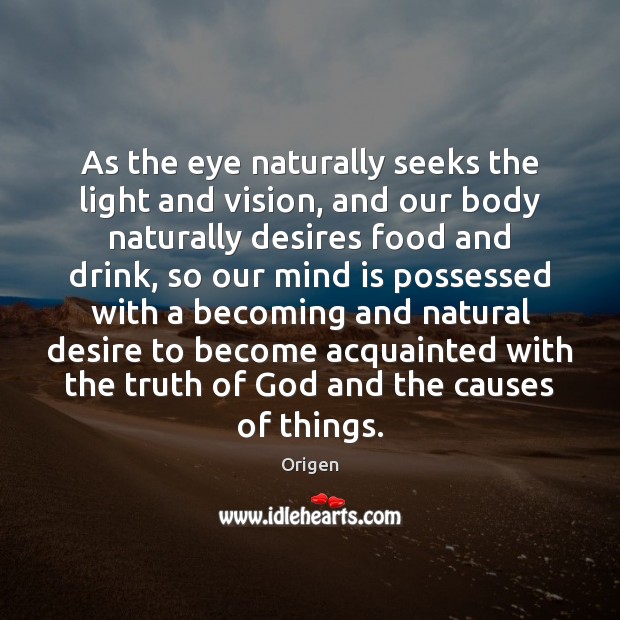As the eye naturally seeks the light and vision, and our body Origen Picture Quote