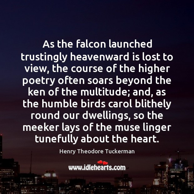 As the falcon launched trustingly heavenward is lost to view, the course Henry Theodore Tuckerman Picture Quote
