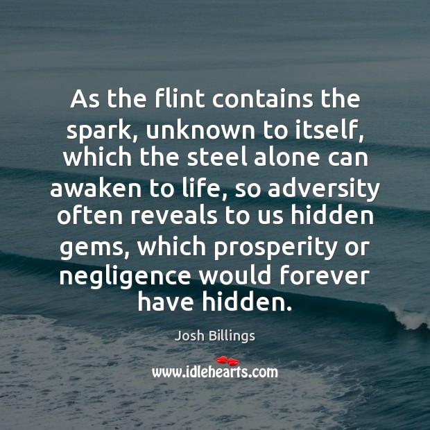 As the flint contains the spark, unknown to itself, which the steel Hidden Quotes Image