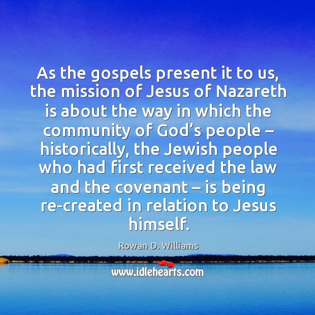 As the gospels present it to us, the mission of jesus of nazareth Rowan D. Williams Picture Quote