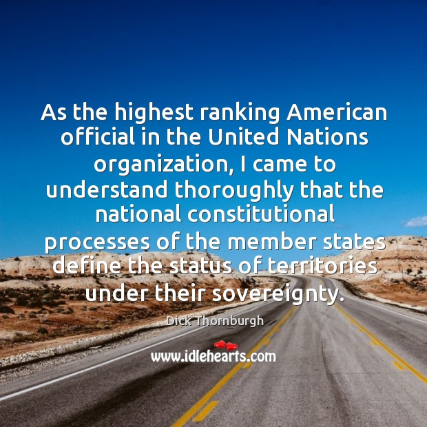 As the highest ranking american official in the united nations organization Dick Thornburgh Picture Quote