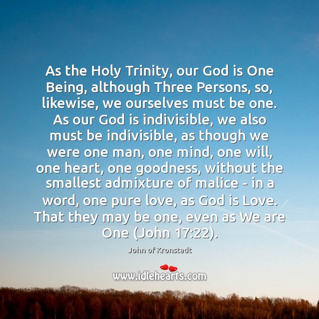 As the Holy Trinity, our God is One Being, although Three Persons, John of Kronstadt Picture Quote