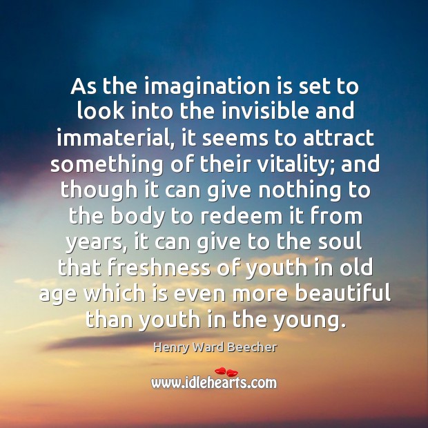 As the imagination is set to look into the invisible and immaterial, Imagination Quotes Image