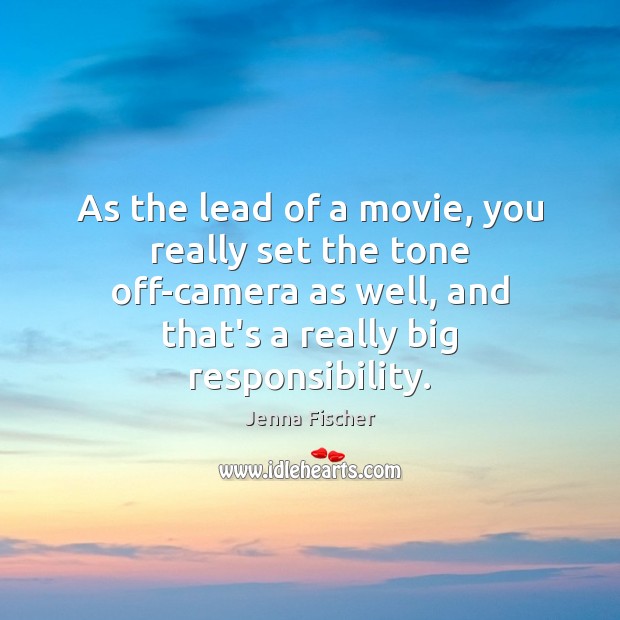 As the lead of a movie, you really set the tone off-camera Jenna Fischer Picture Quote