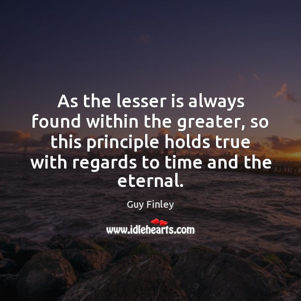 As the lesser is always found within the greater, so this principle Image