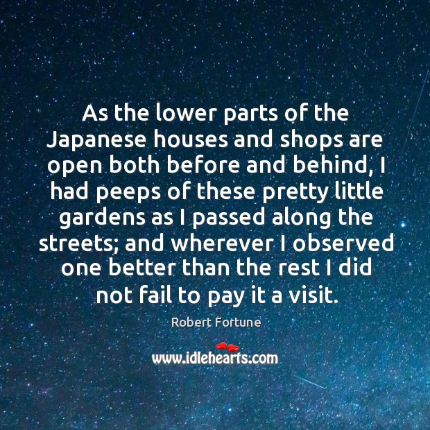 As the lower parts of the japanese houses and shops are open both before and behind Robert Fortune Picture Quote