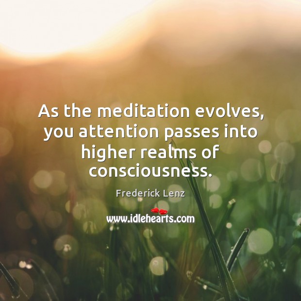 As the meditation evolves, you attention passes into higher realms of consciousness. Image