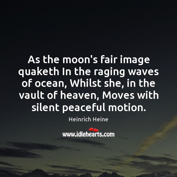 As the moon’s fair image quaketh In the raging waves of ocean, Silent Quotes Image