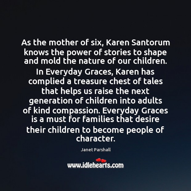 As the mother of six, Karen Santorum knows the power of stories Janet Parshall Picture Quote