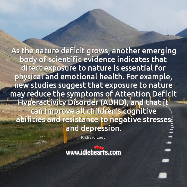 As the nature deficit grows, another emerging body of scientific evidence indicates Richard Louv Picture Quote