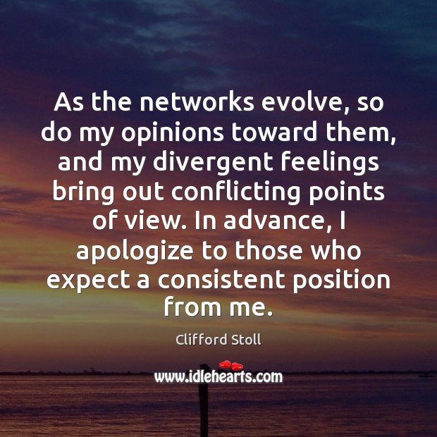 As the networks evolve, so do my opinions toward them, and my Clifford Stoll Picture Quote