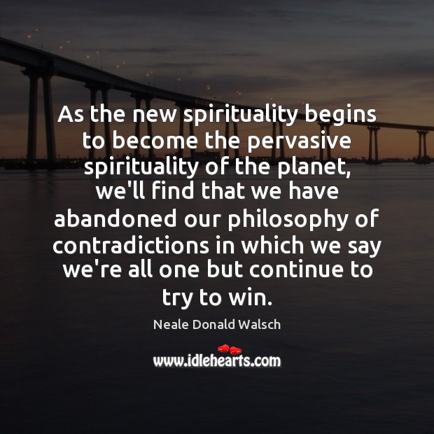 As the new spirituality begins to become the pervasive spirituality of the Neale Donald Walsch Picture Quote