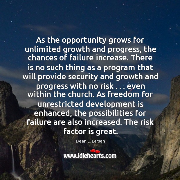 As the opportunity grows for unlimited growth and progress, the chances of Dean L. Larsen Picture Quote