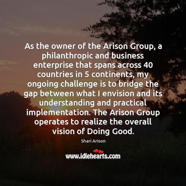 As the owner of the Arison Group, a philanthropic and business enterprise Shari Arison Picture Quote