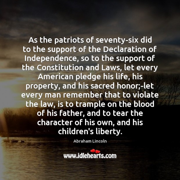 As the patriots of seventy-six did to the support of the Declaration Abraham Lincoln Picture Quote