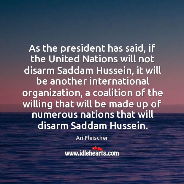 As the president has said, if the United Nations will not disarm Image