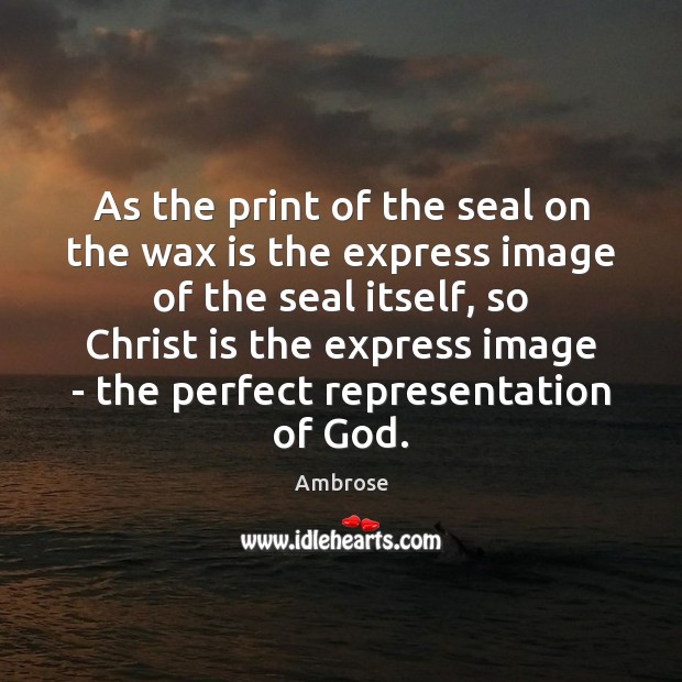 As the print of the seal on the wax is the express Ambrose Picture Quote