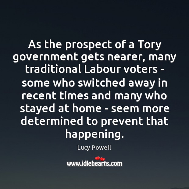 As the prospect of a Tory government gets nearer, many traditional Labour Lucy Powell Picture Quote
