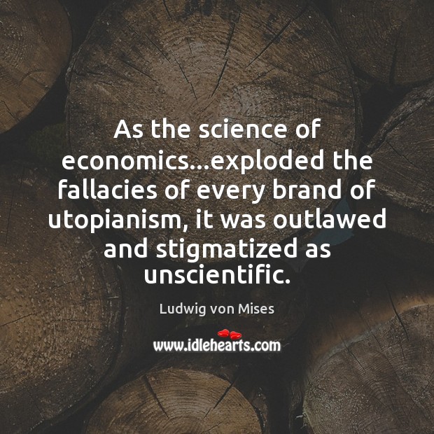 As the science of economics…exploded the fallacies of every brand of Image