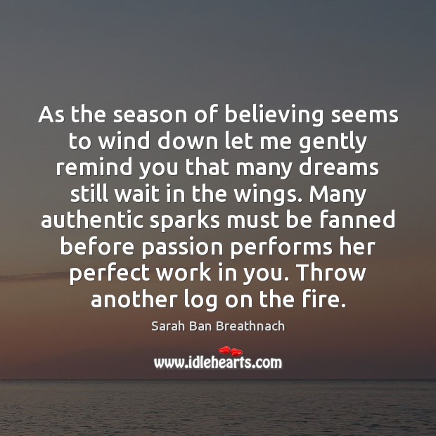 As the season of believing seems to wind down let me gently Sarah Ban Breathnach Picture Quote