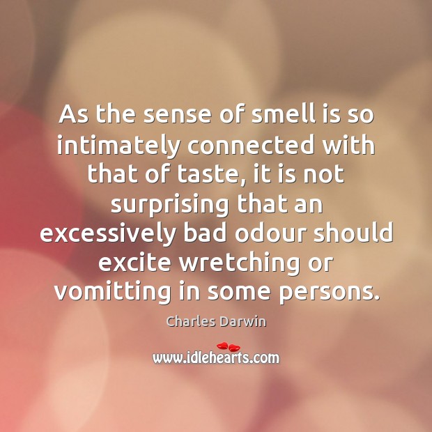 As the sense of smell is so intimately connected with that of Charles Darwin Picture Quote