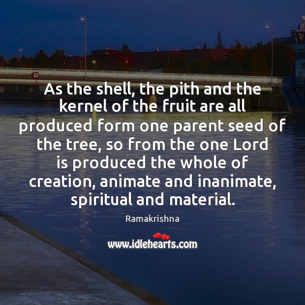 As the shell, the pith and the kernel of the fruit are Ramakrishna Picture Quote