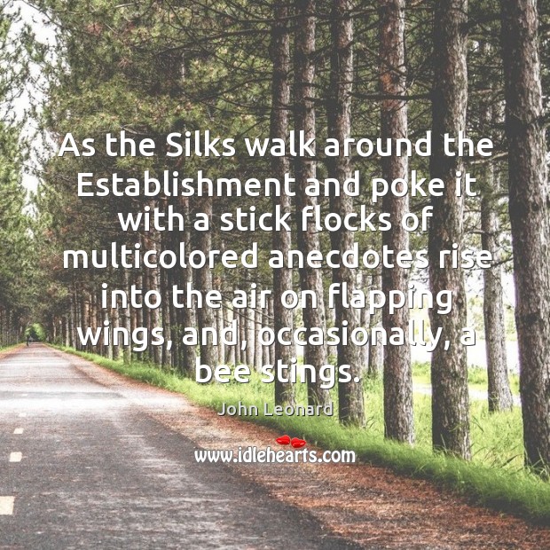 As the silks walk around the establishment and poke it with a stick flocks John Leonard Picture Quote
