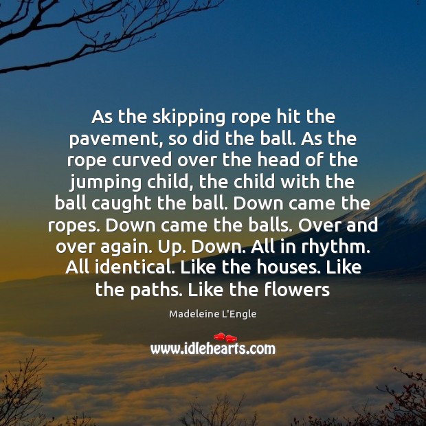 As the skipping rope hit the pavement, so did the ball. As Image