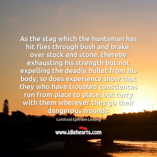 As the stag which the huntsman has hit flies through bush and Gotthold Ephraim Lessing Picture Quote