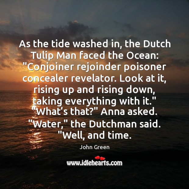 As the tide washed in, the Dutch Tulip Man faced the Ocean: “ John Green Picture Quote