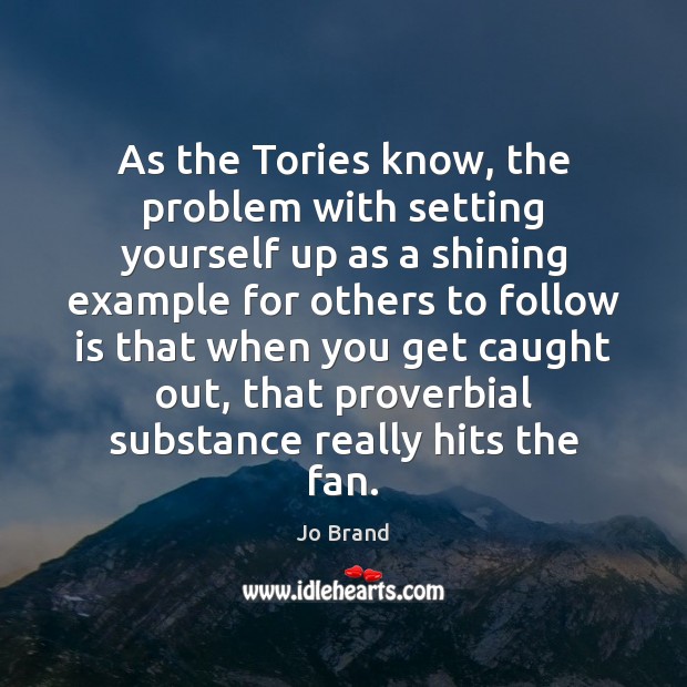 As the Tories know, the problem with setting yourself up as a Jo Brand Picture Quote