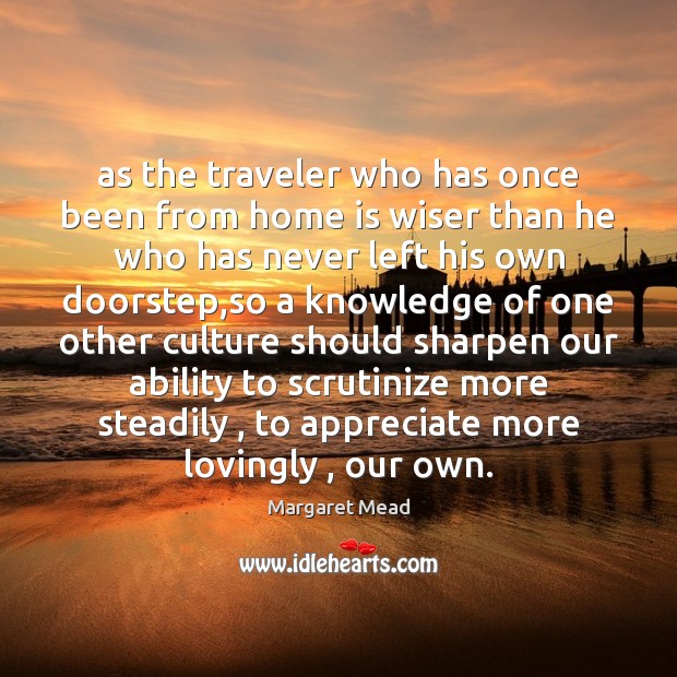 As the traveler who has once been from home is wiser than Image