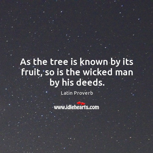 As the tree is known by its fruit, so is the wicked man by his deeds. Image