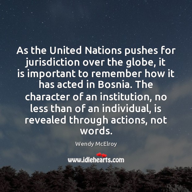 As the United Nations pushes for jurisdiction over the globe, it is Wendy McElroy Picture Quote