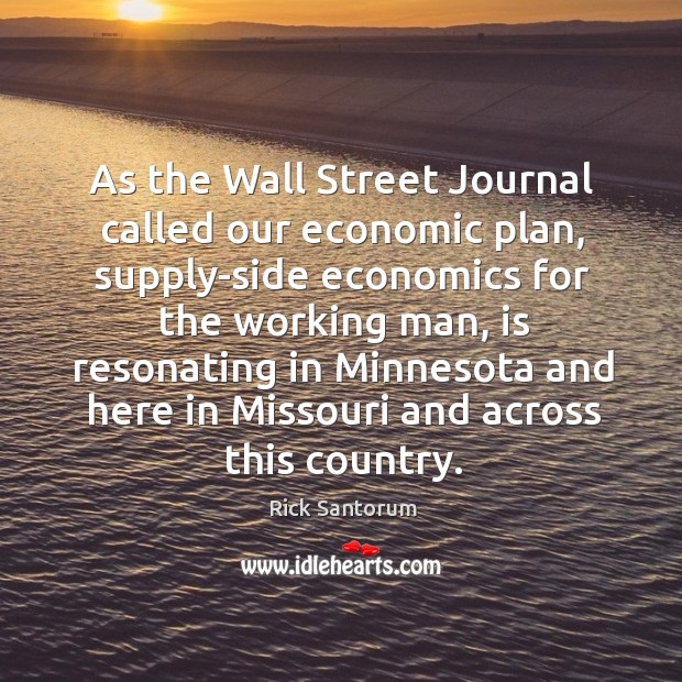 As the wall street journal called our economic plan, supply-side economics for the working man 
