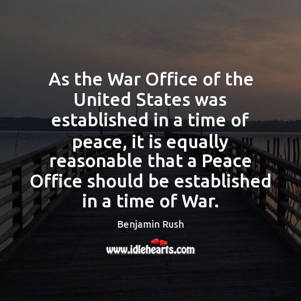 As the War Office of the United States was established in a Benjamin Rush Picture Quote