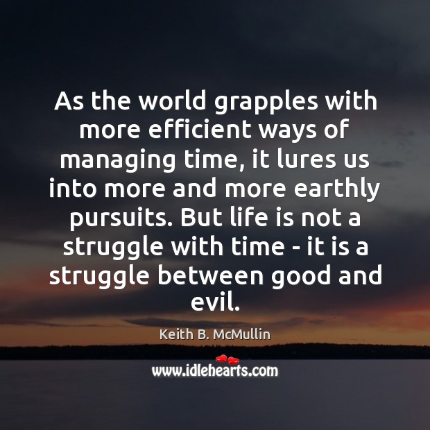 As the world grapples with more efficient ways of managing time, it Keith B. McMullin Picture Quote