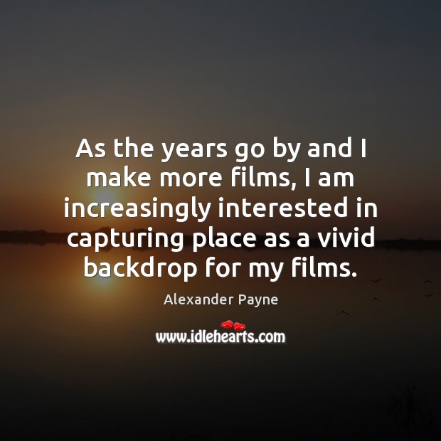 As the years go by and I make more films, I am Image