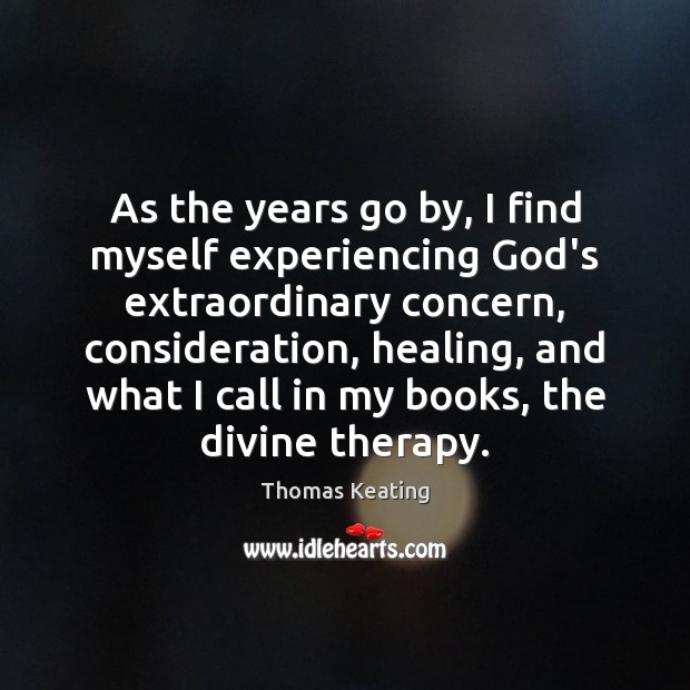 As the years go by, I find myself experiencing God’s extraordinary concern, Thomas Keating Picture Quote