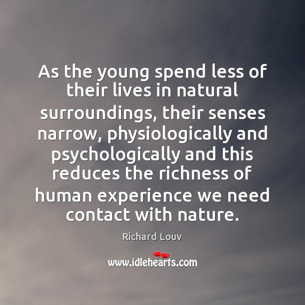 As the young spend less of their lives in natural surroundings, their Richard Louv Picture Quote