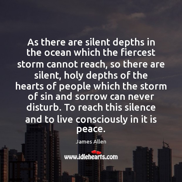 As there are silent depths in the ocean which the fiercest storm James Allen Picture Quote