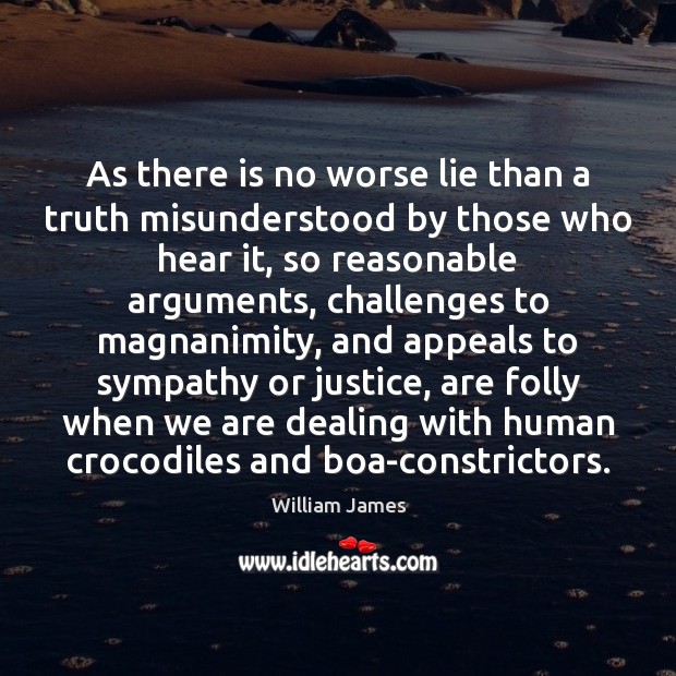 As there is no worse lie than a truth misunderstood by those Lie Quotes Image