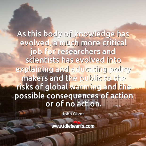As this body of knowledge has evolved, a much more critical job for researchers and scientists John Olver Picture Quote