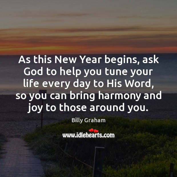 As this New Year begins, ask God to help you tune your Billy Graham Picture Quote