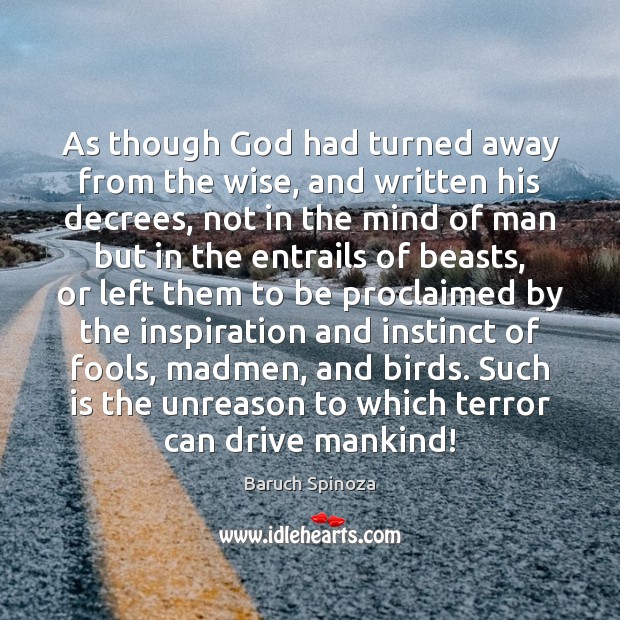 As though God had turned away from the wise, and written his Baruch Spinoza Picture Quote
