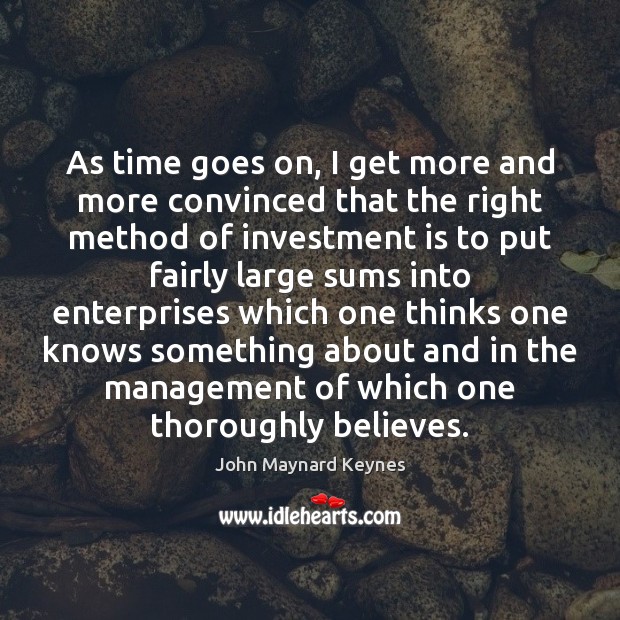 As time goes on, I get more and more convinced that the John Maynard Keynes Picture Quote
